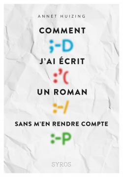 Comment j'ai écrit un roman sans m'en rendre compte Comment j'ai écrit un roman sans m'en rendre compte