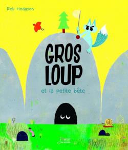 Gros loup et la petite bête Gros loup et la petite bête