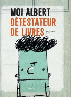 Moi Albert détestateur de livres Moi Albert détestateur de livres
